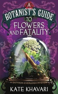 bokomslag A Botanist's Guide to Flowers and Fatalit: A Saffron Everleigh Mystery