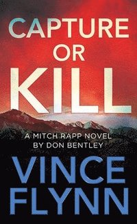 bokomslag Capture or Kill: A Mitch Rapp Novel by Don Bentley