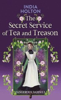 bokomslag The Secret Service of Tea and Treason: Dangerous Damsels