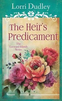 bokomslag The Heir's Predicament: The Leeward Islands Series