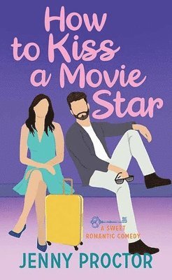 bokomslag How to Kiss a Movie Star: A Sweet Romantic Comedy