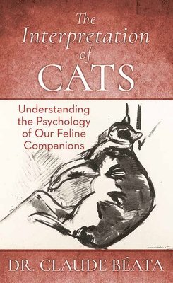 bokomslag The Interpretation of Cats: Understanding the Psychology of Our Feline Companions