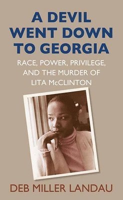 bokomslag A Devil Went Down to Georgia: Race, Power, Privilege, and the Murder of Lita McClinton