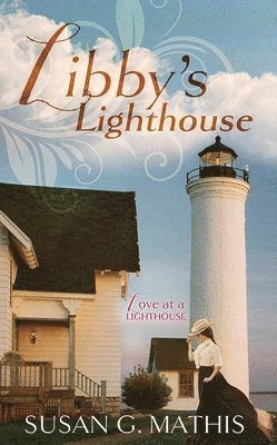 Susan G. Mathis - Libby's Lighthouse: Love at a Lighthouse, Inbunden