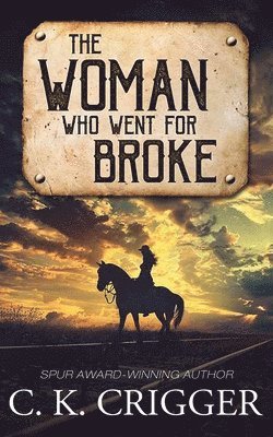 C. K. Crigger, C K Crigger - The Woman Who Went for Broke: The Woman Who, Inbunden