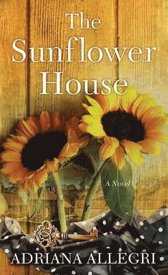 Adriana Allegri - The Sunflower House, Inbunden