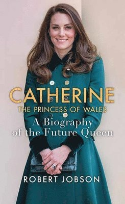 bokomslag Catherine, the Princess of Wales: A Biography of the Future Queen