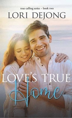 bokomslag Love's True Home: The True Calling Series