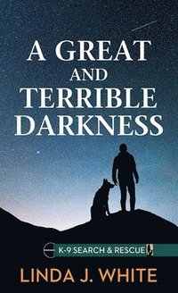 bokomslag A Great and Terrible Darkness: K-9 Search and Rescue