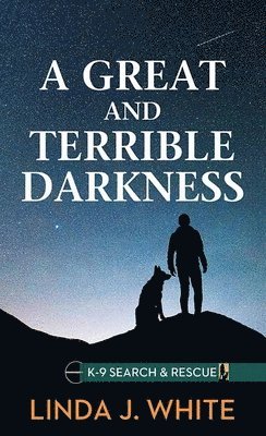 bokomslag A Great and Terrible Darkness: K-9 Search and Rescue