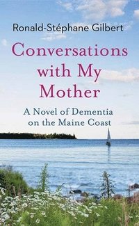 bokomslag Conversations with My Mother: A Novel of Dementia on the Maine Coast