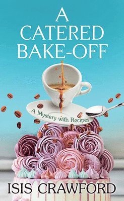 bokomslag A Catered Bake-Off: A Mystery with Recipes
