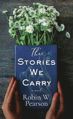 Robin W. Pearson - The Stories We Carry, Inbunden