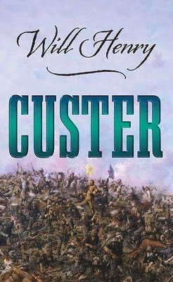 Will Henry - Custer, Inbunden