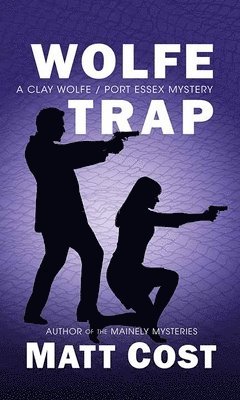 Matt Cost - Wolfe Trap: A Clay Wolfe/Port Essex Mystery, Inbunden