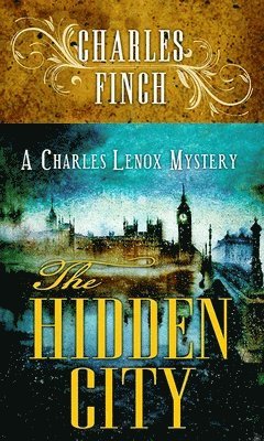 Charles Finch - The Hidden City: A Charles Lenox Mystery, Inbunden