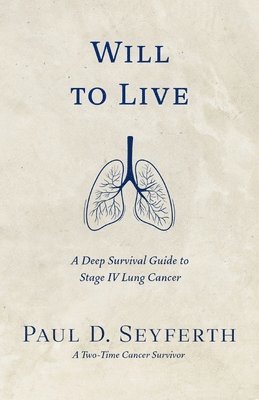 bokomslag Will to Live: A Deep Survival Guide to Stage IV Lung Cancer