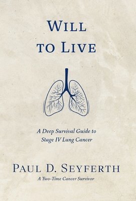 bokomslag Will to Live: A Deep Survival Guide to Stage IV Lung Cancer