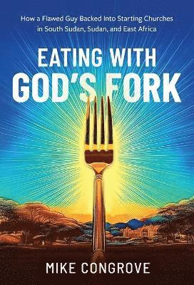 bokomslag Eating with God's Fork