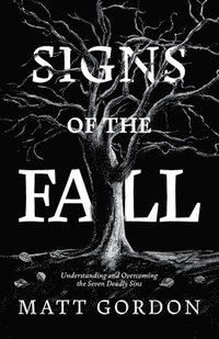 bokomslag Signs of the Fall: Understanding and Overcoming the Seven Deadly Sins