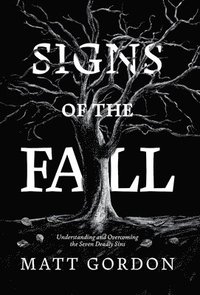 bokomslag Signs of the Fall: Understanding and Overcoming the Seven Deadly Sins
