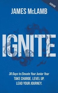 bokomslag Ignite: Take Charge. Level Up. Lead Your Journey