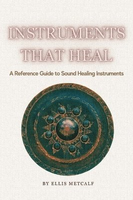 Ellis Metcalf - Instruments That Heal, Häftad