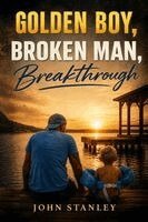 John Stanley - Golden Boy, Broken Man, Breakthrough, Häftad