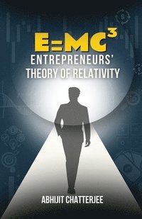 bokomslag E=mc3: Entrepreneurs' Theory of Relativity