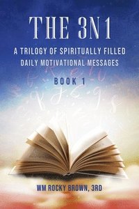 bokomslag The 3N1: A Trilogy of Spiritually Filled Daily Motivational Messages (Book 1)