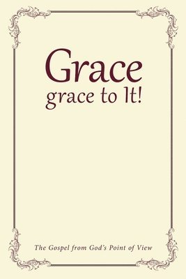 bokomslag Grace, grace to It!