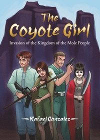 bokomslag The Coyote Girl: Invasion of the Kingdom of the Mole People