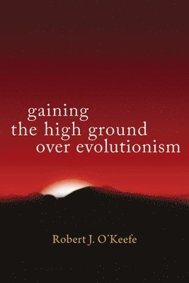 Gaining the High Ground over Evolutionism 1