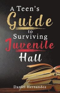 bokomslag A Teen's Guide to Surviving Juvenile Hall