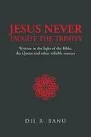DIL R Banu - Jesus Never Taught the Trinity, Häftad. Tillgänglighet: Lägg i varukorg