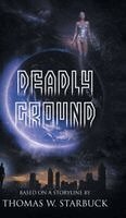 Thomas W Starbuck - Deadly Ground, Inbunden