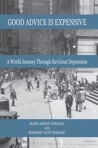 bokomslag Good Advice Is Expensive: A World Journey Through the Great Depression