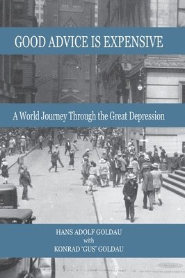 bokomslag Good Advice Is Expensive: A World Journey Through the Great Depression
