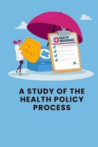 bokomslag A Study of the Health Policy Process