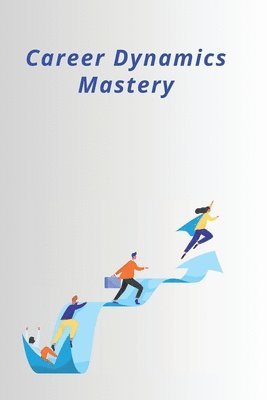 bokomslag Career Dynamics Mastery