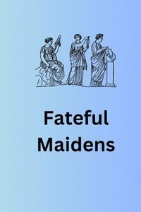 bokomslag Fateful Maidens