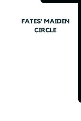 Fates' Maiden Circle 1