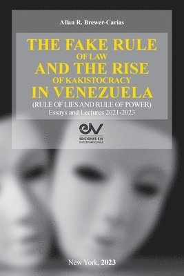 Akkan R Brewer-Carías, Akkan R. Brewer-Carías, Akkan R. BREWER-CARÍAS - FAKE RULE OF LAW AND THE RISE OF KAKISTOCRACY IN VENEZUELA (RULE OF LIES AND RULE OF POWER). Essays and Lectures 2021-2023, Häftad