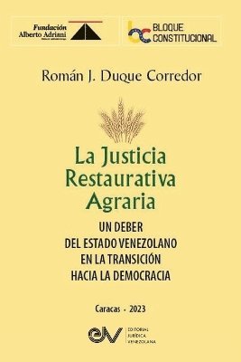 LA JUSTICIA RESTAURATIVA AGRARIA. Un deber del Estado Venezolano en la transicin hacia la democracia 1