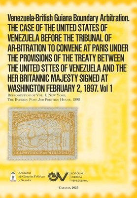 Venezuela-British Guiana Boundary Arbitration. THE CASE OF THE UNITED STATES OF VENEZUELA BEFORE THE TRIBUNAL OF AR-BITRATION TO CONVENE AT PARIS UNDER THE PROVISIONS OF THE TREATY BETWEEN THE UNITED 1
