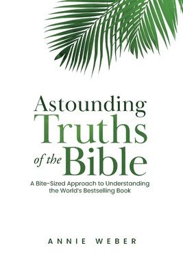 Annie Weber - Astounding Truths of the Bible, Häftad