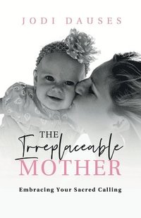 bokomslag Irreplaceable Mother