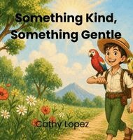 Cathy Lopez - Something Kind, Something Gentle, Inbunden. Tillgänglighet: Lägg i varukorg