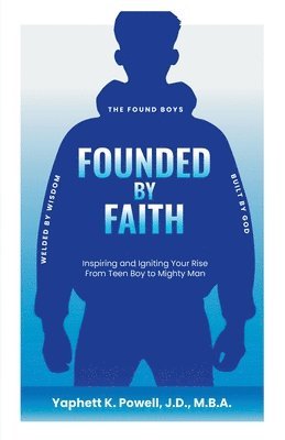 bokomslag Founded by Faith: The Found Boys - Inspiring and Igniting Your Rise From Teen Boy to Mighty Man. Founded by Faith. Welded by Wisdom. Bui