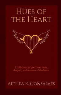 bokomslag Hues of the Heart: a collection of poems about hope, despair, and matters of the heart